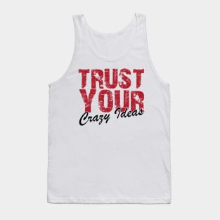 Trust Your Crazy Ideas Tank Top